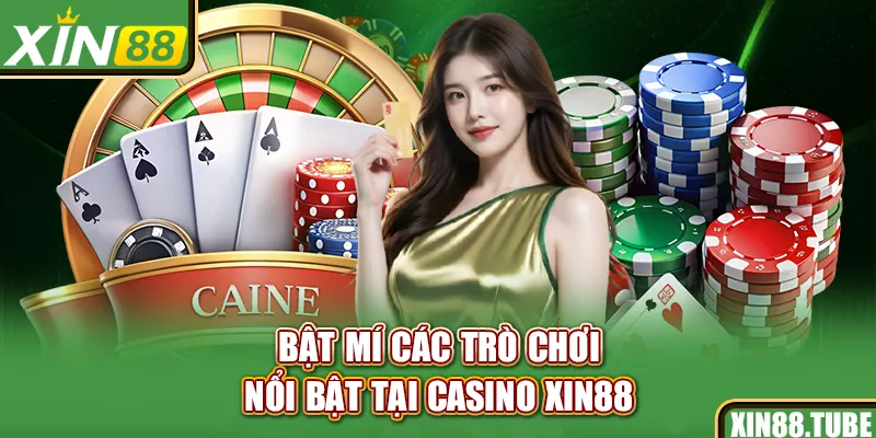 Bật mí các trò chơi nổi bật tại Casino Xin88