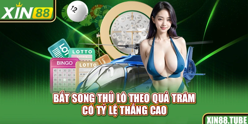 Bắt song thủ lô theo quả trám có tỷ lệ thắng cao
