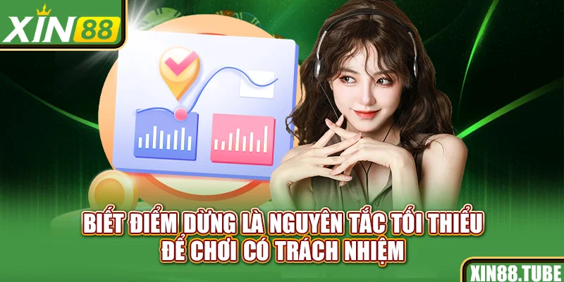 Biết điểm dừng là nguyên tắc tối thiểu để chơi có trách nhiệm