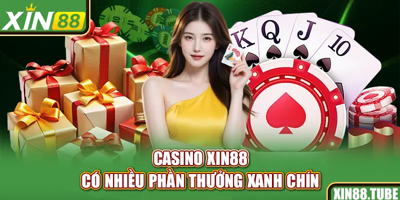 Casino Xin88 có nhiều phần thưởng xanh chín