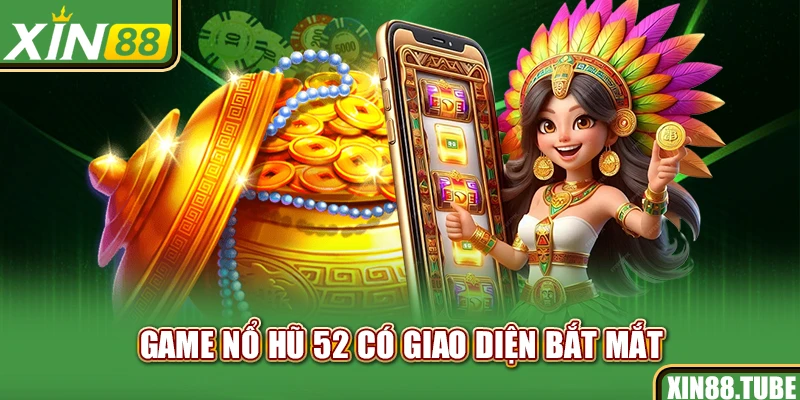 Game nổ hũ 52 có giao diện bắt mắt