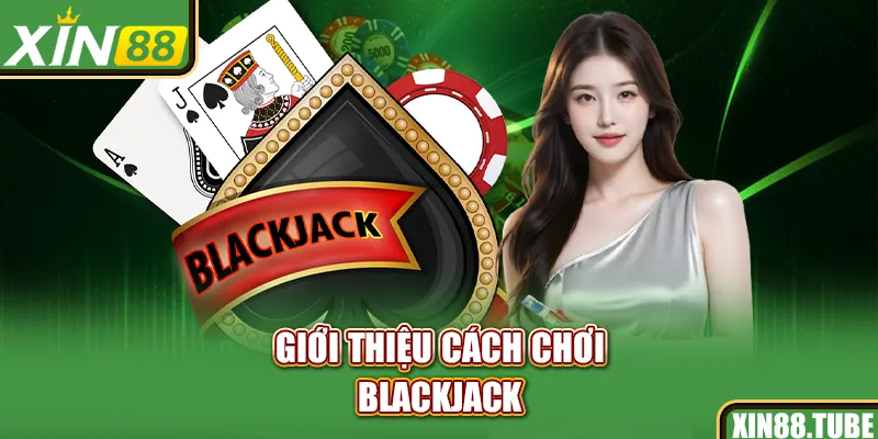 Giới thiệu cách chơi blackjack
