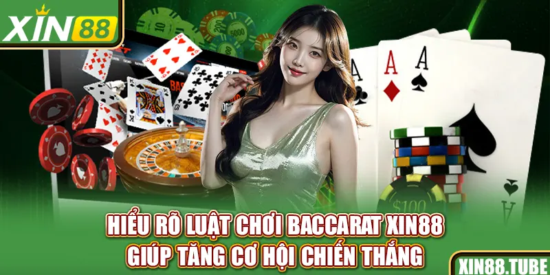 Hiểu rõ luật chơi baccarat​ Xin88 giúp tăng cơ hội chiến thắng