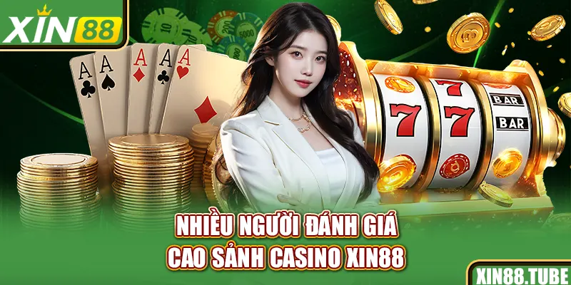 Nhiều người đánh giá cao sảnh Casino Xin88