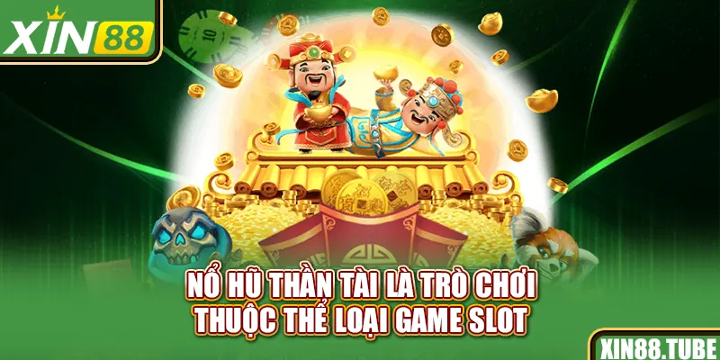 Nổ hũ thần tài​ là trò chơi thuộc thể loại game slot