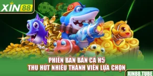 Phiên bản Bắn cá H5 thu hút nhiều thành viên lựa chọn