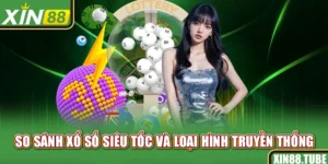 So sánh xổ số siêu tốc và loại hình truyền thống