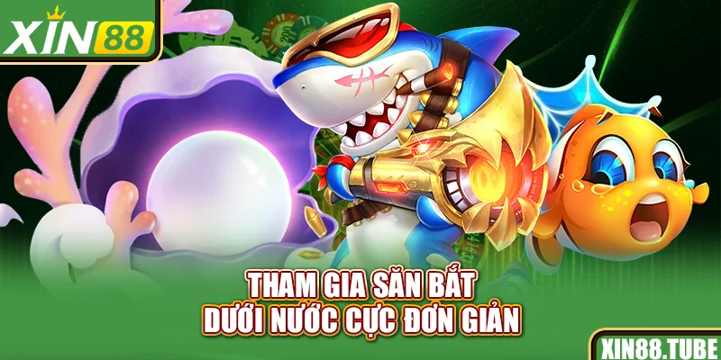 Tham gia săn bắt dưới nước cực đơn giản