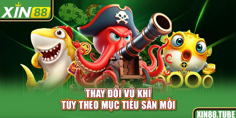 Thay đổi vũ khí tùy theo mục tiêu săn mồi