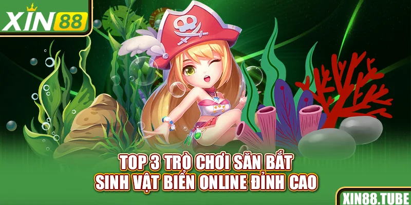 Top 3 trò chơi săn bắt sinh vật biển online đỉnh cao