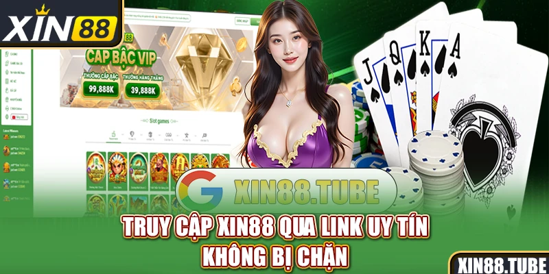 Truy cập Xin88 qua link uy tín, không bị chặn