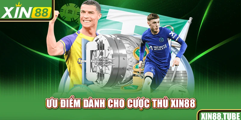 Ưu điểm dành cho cược thủ Xin88