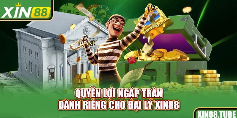 Quyền lợi ngập tràn dành riêng cho đại lý Xin88