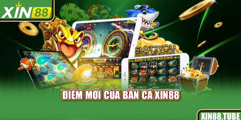 Điểm mới của bắn cá Xin88