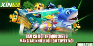 Bắn cá đổi thưởng Xin88 mang lại nhiều lợi ích tuyệt vời